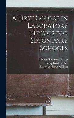 A First Course in Laboratory Physics for Secondary Schools - Millikan, Robert Andrews; Bishop, Edwin Sherwood; Gale, Henry Gordon