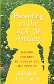 &quote;Parenting in the Age of Anxiety Raising Children in India in the 21st Century&quote;