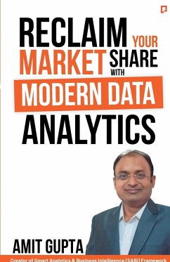 Reclaim Your Market Share with Modern Data Analytics - Gupta, Amit