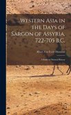Western Asia in the Days of Sargon of Assyria, 722-705 B.C.: A Study in Oriental History