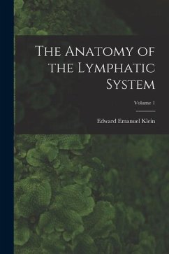 The Anatomy of the Lymphatic System; Volume 1 - Klein, Edward Emanuel