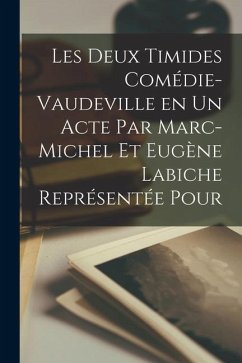 Les Deux Timides Comédie-Vaudeville en un Acte par Marc-Michel et Eugène Labiche Représentée Pour - Anonymous