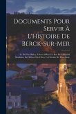 Documents Pour Servir À L'Histoire De Berck-Sur-Mer: Le Fief Du Halloy, L'Anse D'Eau, La Rue De L'Hôpital Maritime, La Défense Des Côtes, Le Chemin Du