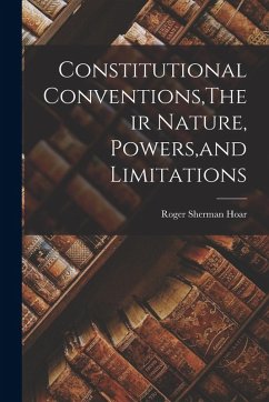 Cover Constitutional Conventions, Their Nature, Powers, and Limitations