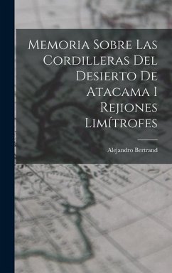 Memoria Sobre Las Cordilleras Del Desierto De Atacama I Rejiones Limítrofes - Bertrand, Alejandro