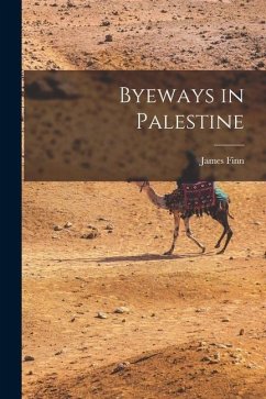 Byeways in Palestine - Finn, James