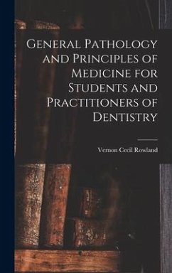 General Pathology and Principles of Medicine for Students and Practitioners of Dentistry - Rowland, Vernon Cecil