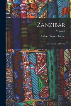 Zanzibar: City, Island, and Coast; Volume 2 - Burton, Richard Francis
