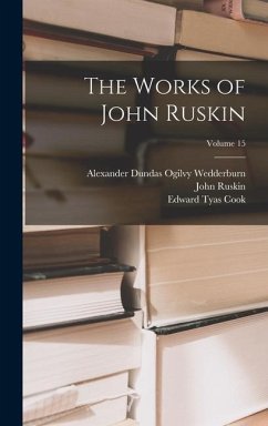 The Works of John Ruskin; Volume 15 - Ruskin, John; Cook, Edward Tyas; Wedderburn, Alexander Dundas Ogilvy