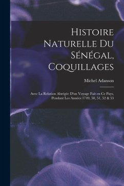 Histoire naturelle du Sénégal, coquillages: Avec la relation abrégée d'un voyage fait en ce pays, pendant les années 1749, 50, 51, 52 & 53 - Adanson, Michel