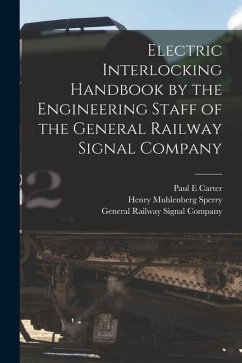 Electric Interlocking Handbook by the Engineering Staff of the General Railway Signal Company - Sperry, Henry Muhlenberg; Carter, Paul E.