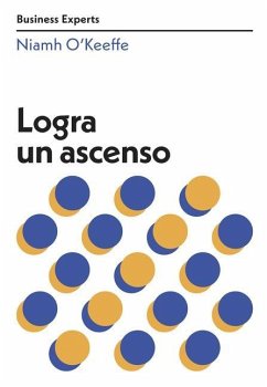 Logra Un Ascenso (Get Promoted Business Experts Spanish Edition) - O`keeffe, Niamh