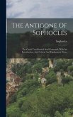 The Antigone Of Sophocles: The Greek Text Revised And Corrected, With An Introduction, And Critical And Explanatory Notes