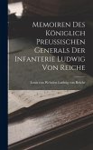 Memoiren des Königlich Preussischen Generals der Infanterie Ludwig von Reiche Memoiren des Königlich Preussischen Generals der Infanterie Ludwig von Reiche