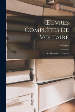 OEuvres Complètes De Voltaire: La Henriade. La Pucelle - Voltaire
