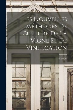 Les Nouvelles Méthodes De Culture De La Vigne Et De Vinification - Bedel, A.