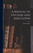 A Manual of Hygiene and Sanitation - Bild 1
