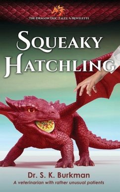 Squeaky Hatchling: The Dragon Doc Tales: A Novelette - Burkman, S. K.