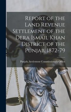 Report of the Land Revenue Settlement of the Dera Ismail Khan District of the Punjab, 1872-79