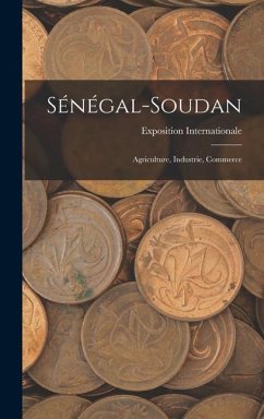 Sénégal-Soudan: Agriculture, Industrie, Commerce - Internationale (1900 Paris), Exposi