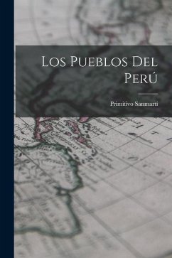 Los Pueblos Del Perú - Sanmartí, Primitivo