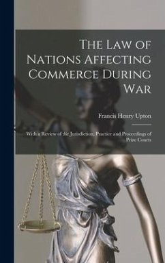 The Law of Nations Affecting Commerce During War - Upton, Francis Henry