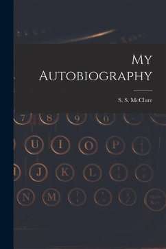 My Autobiography - S. S. (Samuel Sidney), McClure