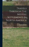 Travels Through The Middle Settlements In North-America