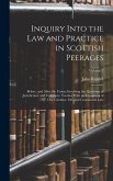Inquiry Into the Law and Practice in Scottish Peerages: Before, and After the Union; Involving the Questions of Jurisdiction, and Forfeiture: Toether
