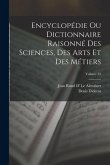 Encyclopédie Ou Dictionnaire Raisonné Des Sciences, Des Arts Et Des Métiers; Volume 33