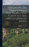 Geschichte Der Gräfin Thekla Von Thurn, Oder Scenen Aus Dem Dreyssigjährigen Kriege