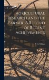 Agricultural Research and the Farmer. A Record of Recent Achievements