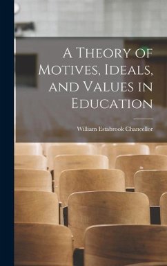 A Theory of Motives, Ideals, and Values in Education - Chancellor, William Estabrook