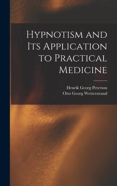 Hypnotism and its Application to Practical Medicine - Wetterstrand, Otto Georg; Peterson, Henrik Georg