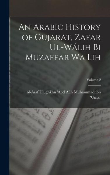 An Arabic history of Gujarat, Zafar ul-Wálih bi Muzaffar wa lih; Volume 2
