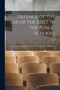 Defence of the use of the Bible in the Public Schools - Durant, H F