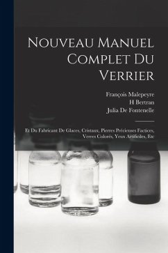 Cover Nouveau Manuel Complet Du Verrier: Et Du Fabricant De Glaces, Cristaux, Pierres Précieuses Factices, Verres Colorés, Yeux Artificiles, Etc