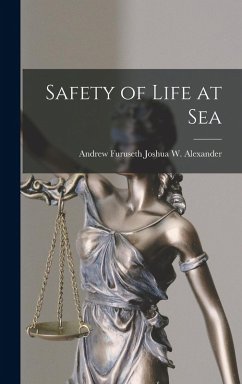 Safety of Life at Sea - Joshua W Alexander, Andrew Furuseth Safety of Life at Sea - Joshua W Alexander, Andrew Furuseth