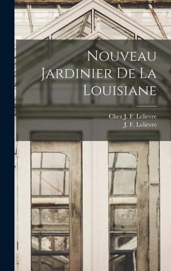 Nouveau Jardinier de la Louisiane - Lelièvre, J. F.