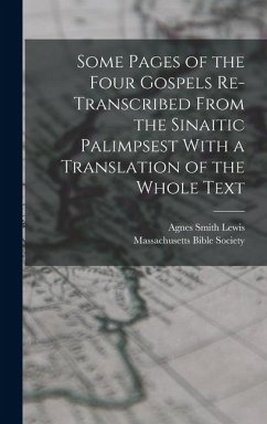 Some Pages of the Four Gospels Re-transcribed From the Sinaitic Palimpsest With a Translation of the Whole Text - Lewis, Agnes Smith