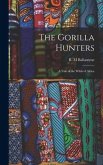 The Gorilla Hunters: A Tale of the Wilds of Africa