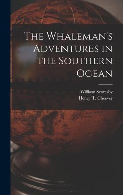 The Whaleman's Adventures in the Southern Ocean - Cheever, Henry T.; Scoresby, William