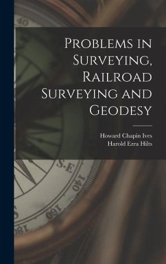 Problems in Surveying, Railroad Surveying and Geodesy - Ives, Howard Chapin; Hilts, Harold Ezra