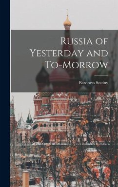 Russia of Yesterday and To-Morrow - Souiny, Baroness Russia of Yesterday and To-Morrow - Souiny, Baroness