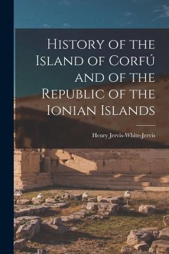 History of the Island of Corfú and of the Republic of the Ionian Islands - Jervis-White-Jervis, Henry