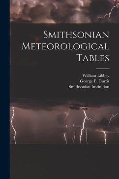 Smithsonian Meteorological Tables - Institution, Smithsonian; Libbey, William; Curtis, George E.