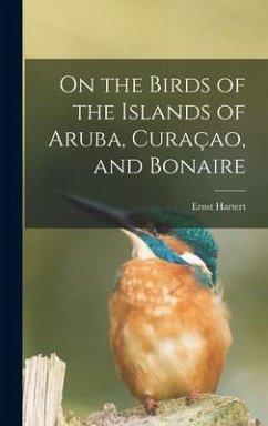 On the Birds of the Islands of Aruba, Curaçao, and Bonaire - Hartert, Ernst