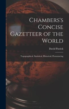 Chambers's Concise Gazetteer of the World: Topographical, Statistical, Historical, Pronouncing - Patrick, David