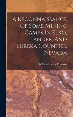 A Reconnaissance Of Some Mining Camps In Elko, Lander, And Eureka Counties, Nevada - Emmons, William Harvey