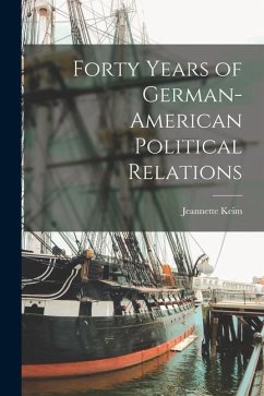 Forty Years of German-American Political Relations - Keim, Jeannette